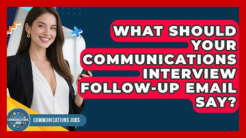 What Should Your Communications Interview Follow-up Email Say? - Communications Jobs
