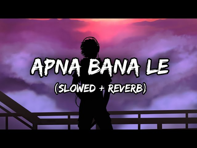 Apna Bana Le (Slowed + Reverb) - Arijit Singh | 67lofi #67katta @67katta23 @67feel10 @67Music class=