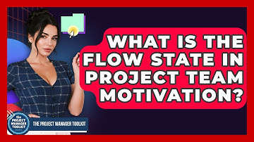 What Is The Flow State In Project Team Motivation? - The Project Manager Toolkit