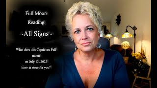 ALL SIGNS ~ FULL MOON in CAPRICORN July 13, 2022...Timestamped...What is in store for you?