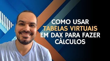 [Power Bi] Como usar tabelas virtuais em Dax para fazer cálculos