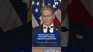 Bessent says Trump would like Canada to negotiate in good faith