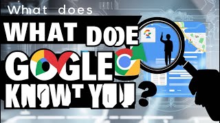 How Much Does Google Really Know About You? What Is Google Doing with Your Data?
