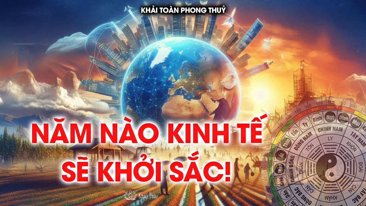 Khi nào kinh tế phát triển trở lại | Khải Toàn Phong thủy