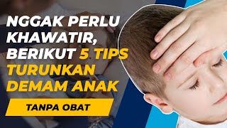 Orang Tua Bisa Lakukan 5 Hal Ini pada Anak, untuk Turunkan Demam Tanpa Obat