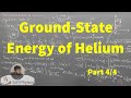 L18.2 Ground State Energy of Helium: Hamiltonian minimization (Part 4/4)