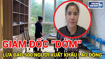 Giám đốc "dởm" lừa đảo 500 người xuất khẩu lao động