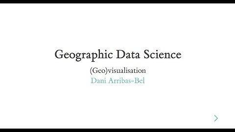 (Geo)visualisation - A Course on Geographic Data Science