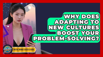 Why Does Adapting To New Cultures Boost Your Problem-Solving? - Digital Nomad Success Guide