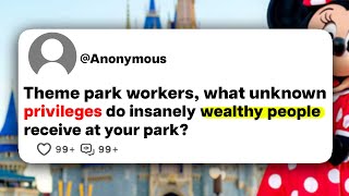 Theme park workers, what unknown privileges do insanely wealthy people receive at your park?