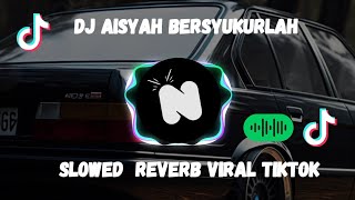 Dj Aisyah Bersyukurlah slowed  Reverb Viral Tiktok