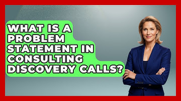 What Is A Problem Statement In Consulting Discovery Calls? - Consulting Career Hub