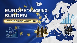 Europe's Ageing Burden: Why It's Not the Crisis You Think!