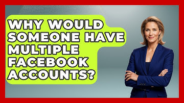 Why Would Someone Have Multiple Facebook Accounts? - Everyday-Networking