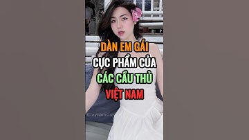 Dàn em gái cực phẩm của các cầu thủ Việt Nam #trending #trendingshorts #tintuc #bongda #shorts