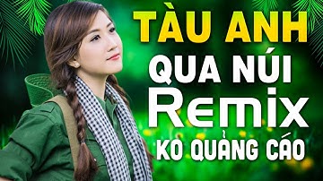 Tàu Anh Qua Núi, Tiếng Đàn Ta Lư Remix - Liên Khúc Nhạc Đỏ Remix, Nhạc Cách Mạng Tiền Chiến Tây Bắc