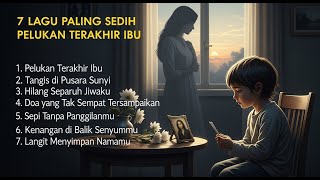 Download lagu 7 LAGU PALING SEDIH | PELUKAN TERAKHIR IBU