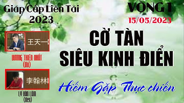 Vương Thiên Nhất nội lực cờ tàn khủng khiếp thắng trận không tưởng giáp cấp liên tái 2023