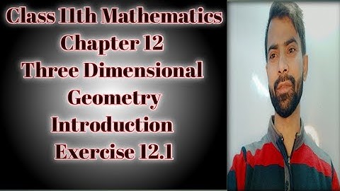 Class-11th Mathematics | Chapter 12 Three Dimensional Geometry | Introduction | Exercise 12.1 | Ajit
