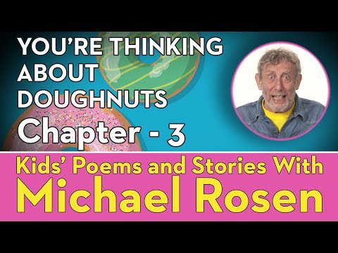 Chapter 3 | STORY | You're Thinking About Doughnuts | Kids' Poems and Stories With Michael Rosen Instructional Video Chapter 3 | STORY | You're Thinking About Doughnuts | Kids' Poems and Stories With Michael Rosen Instructional Video