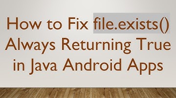 How to Fix file.exists() Always Returning True in Java Android Apps