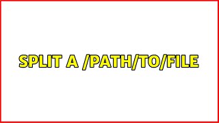 Split a /path/to/file (3 Solutions!!)