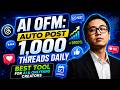 AI OFM: Auto Post 1,000 Threads Daily | Best Tool for AI &amp; OnlyFans Creators