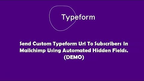 Send custom typeform url to subscribers in mailchimp using automated hidden fields
