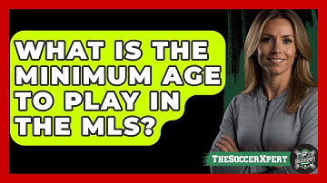 What Is The Minimum Age To Play In The MLS? - The Soccer Xpert