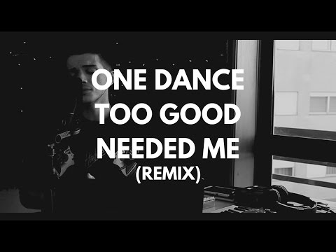 One Dance // Too Good // Needed Me - Drake // Rihanna