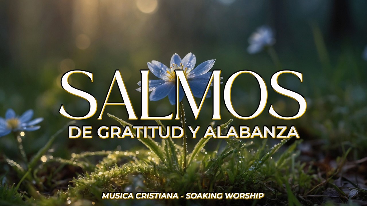 Salmos Cantados de Gratitud y Alabanza 🙏🎶 | Cánticos que Elevan el Corazón a Dios