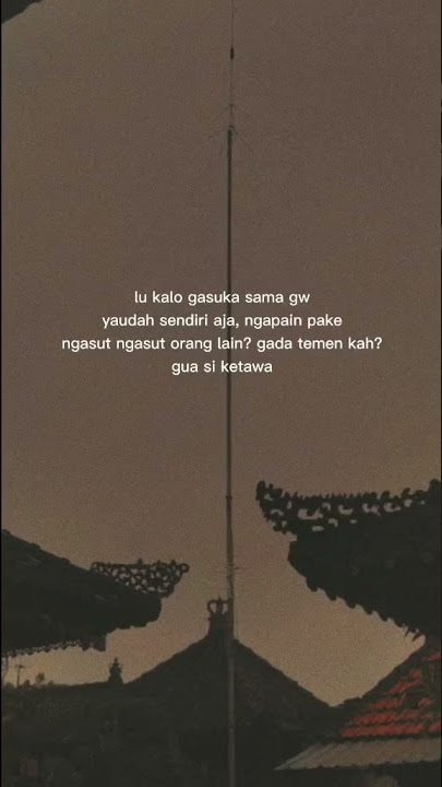 Story wa 30 detik kalo gk suka sam gw yaudah sendiri aja....