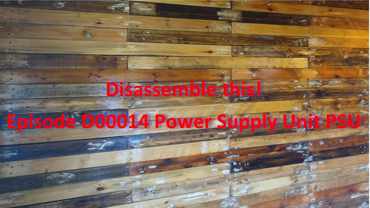 Disassemble this! Episode D00014 Power Supply Unit PSU