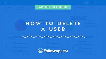 FollowupCRM - Admin Training - Deleting a User