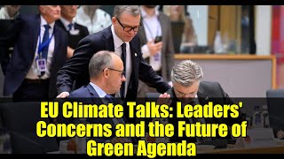 EU Climate Talks: Leaders' Concerns and the Future of Green Agenda