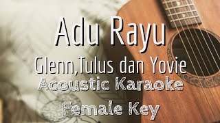 Adu Rayu - Yovie, Tulus, Glenn - Acoustic Karaoke (Female Key)