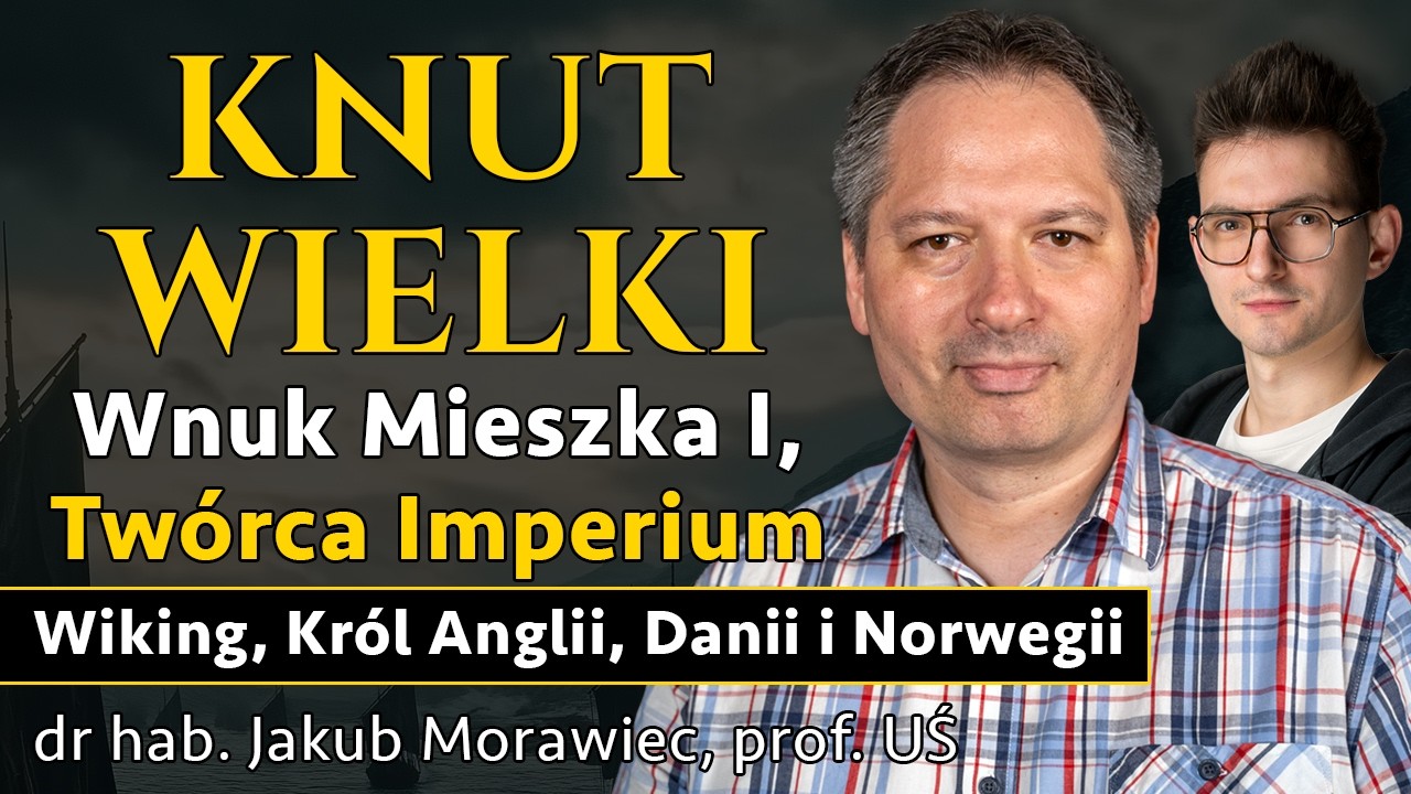 Knut Wielki - Jak wnuk Mieszka I stworzył Imperium Morza Północnego? - prof. Jakub Morawiec