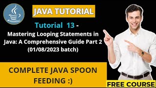 Java Tutorial-13(01/08/2023 batch)Mastering Looping Statements in Java: A Comprehensive Guide Part 2