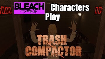 Bleach Characters Play Trash Compactor