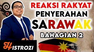 SEJARAH TINGKATAN 4 Bab 4 - Reaksi Penyerahan Sarawak Part 2 SEJARAH TINGKATAN 4 Bab 4 - Reaksi Penyerahan Sarawak Part 2