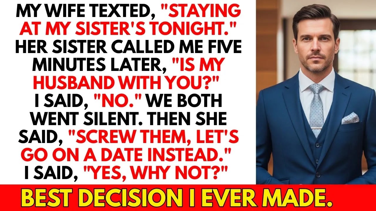 My wife said she's at her sister's. Her sister called asking if I want to go on a date with her.