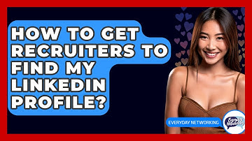 How To Get Recruiters To Find My LinkedIn Profile? - Everyday-Networking