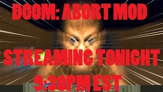 ABORT MOD FOR DOOM II STREAMING TONIGHT 9:30PM EST
