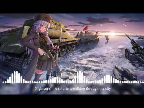 [Nightcore] - A soldier is walking through the city [Идет солдат по городу]