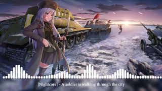 [Nightcore] - A soldier is walking through the city [Идет солдат по городу]