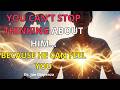 IF YOU CAN'T STOP THINKING ABOUT A MAN, THESE 7 THINGS ARE ALREADY HAPPENING TO HIM | JOE DISPENZA.