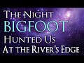 Bigfoot Encounter - Bigfoot Ruins Romantic Night at the River's Edge