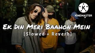 Ek Din Meri Baahon Mein 💞  [Slowed   Reverb] 💓 Lofi Song |Love Song 🎶| Hindi Song 🥰 |Trending Song 💫