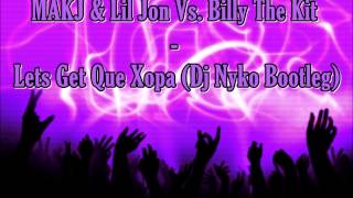 MAKJ & Lil Jon Vs. Billy The Kit - Lets Get Que Xopa (Dj Nyko Bootleg)