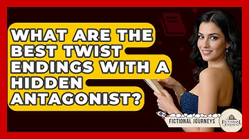 What Are The Best Twist Endings With A Hidden Antagonist? - Fictional Journeys